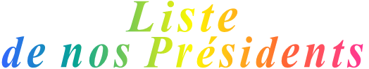Liste de nos Pr�sidents